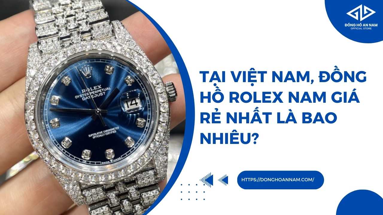 Tại Việt Nam, Đồng Hồ Rolex Nam Giá Rẻ Nhất Là Bao Nhiêu?